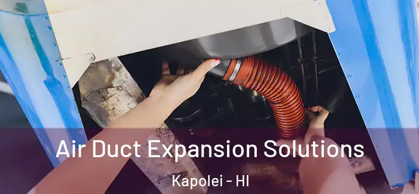  Air Duct Expansion Solutions Kapolei - HI