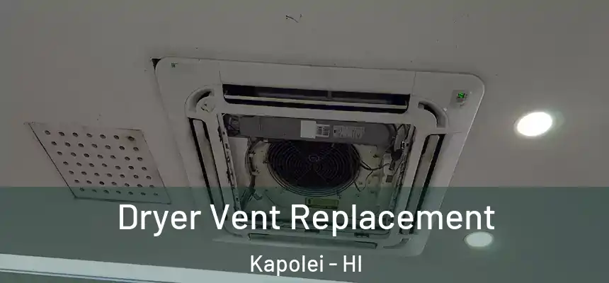  Dryer Vent Replacement Kapolei - HI