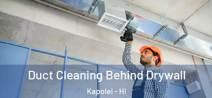  Duct Cleaning Behind Drywall Kapolei - HI