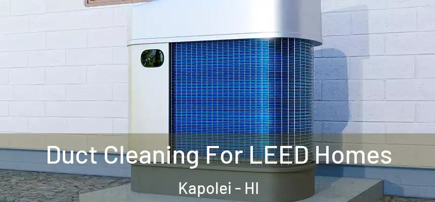  Duct Cleaning For LEED Homes Kapolei - HI