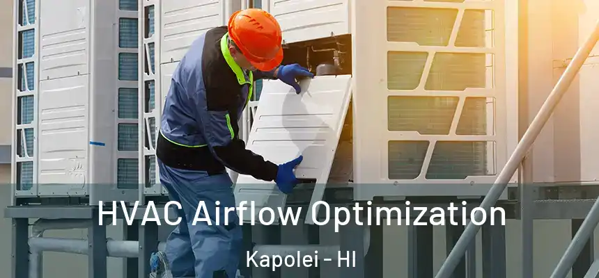  HVAC Airflow Optimization Kapolei - HI
