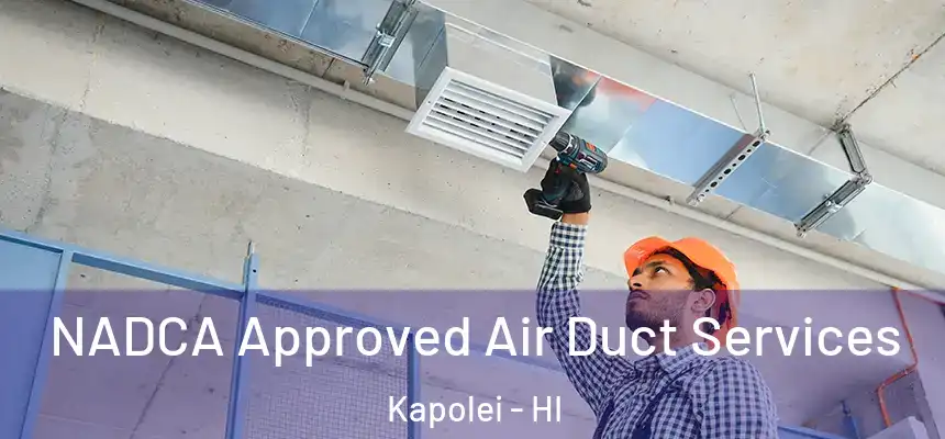  NADCA Approved Air Duct Services Kapolei - HI