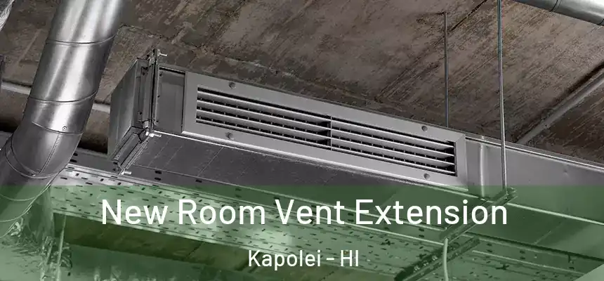  New Room Vent Extension Kapolei - HI