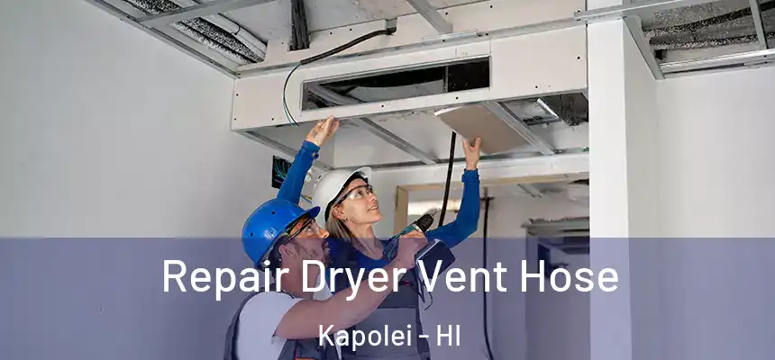  Repair Dryer Vent Hose Kapolei - HI